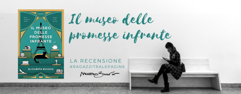 #RagazziTraLePagine: “Il museo delle promesse infrante”, di Elizabeth Buchan – la recensione