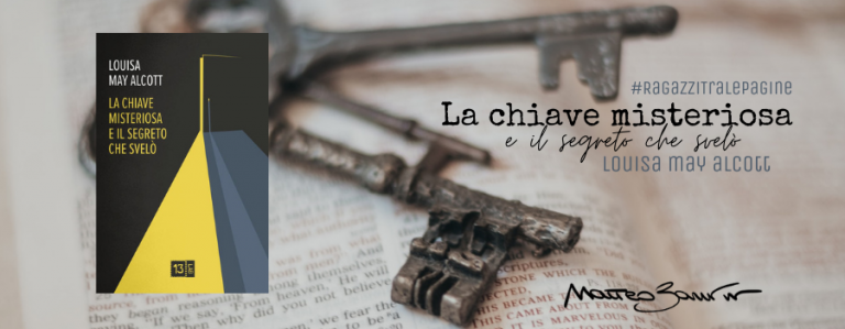 #RagazziTraLePagine: “La chiave misteriosa e il segreto che svelò”, di Louisa May Alcott – la recensione
