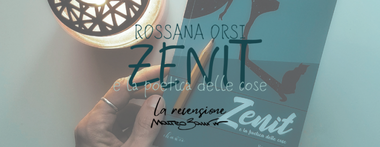 “Zenit e la poetica delle cose”, di Rossana Orsi – la recensione